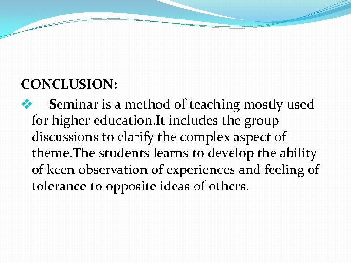 CONCLUSION: v Seminar is a method of teaching mostly used for higher education. It