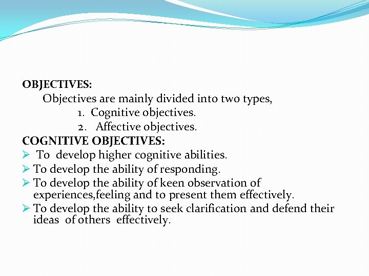 OBJECTIVES: Objectives are mainly divided into two types, 1. Cognitive objectives. 2. Affective objectives.
