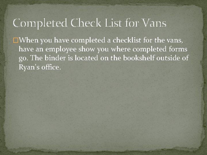 Completed Check List for Vans �When you have completed a checklist for the vans,