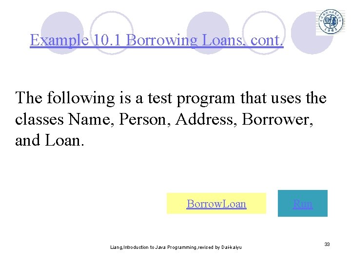 Example 10. 1 Borrowing Loans, cont. The following is a test program that uses Example 10. 1 Borrowing Loans, cont. The following is a test program that uses