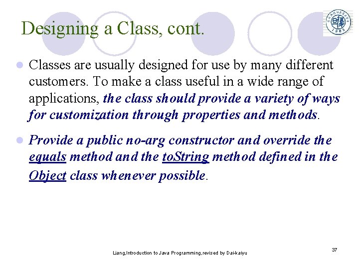 Designing a Class, cont. l Classes are usually designed for use by many different Designing a Class, cont. l Classes are usually designed for use by many different