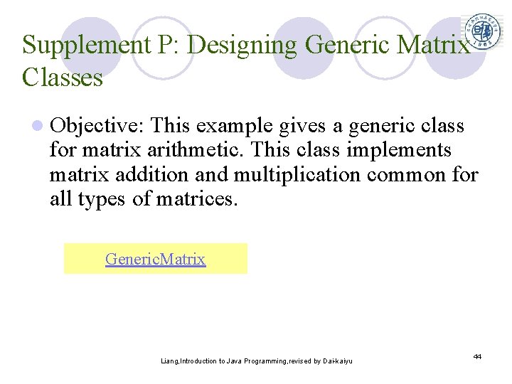 Supplement P: Designing Generic Matrix Classes l Objective: This example gives a generic class Supplement P: Designing Generic Matrix Classes l Objective: This example gives a generic class
