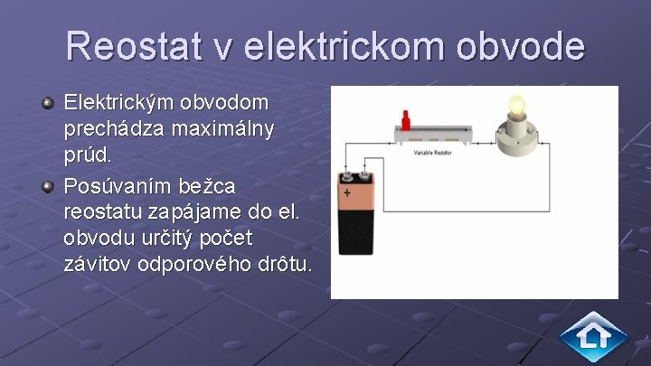Reostat v elektrickom obvode Elektrickým obvodom prechádza maximálny prúd. Posúvaním bežca reostatu zapájame do