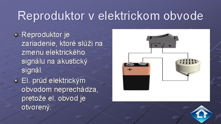 Reproduktor v elektrickom obvode Reproduktor je zariadenie, ktoré slúži na zmenu elektrického signálu na