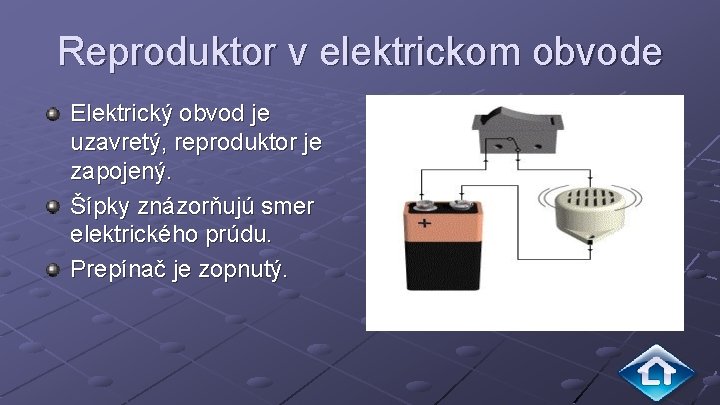 Reproduktor v elektrickom obvode Elektrický obvod je uzavretý, reproduktor je zapojený. Šípky znázorňujú smer