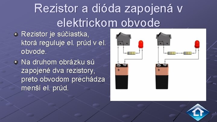 Rezistor a dióda zapojená v elektrickom obvode Rezistor je súčiastka, ktorá reguluje el. prúd