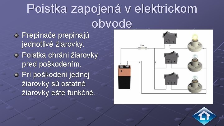 Poistka zapojená v elektrickom obvode Prepínače prepínajú jednotlivé žiarovky. Poistka chráni žiarovky pred poškodením.