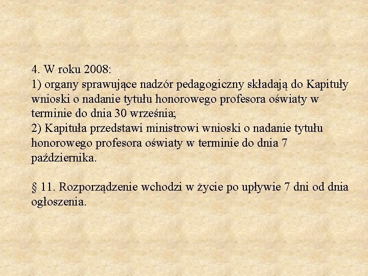 4. W roku 2008: 1) organy sprawujące nadzór pedagogiczny składają do Kapituły wnioski o