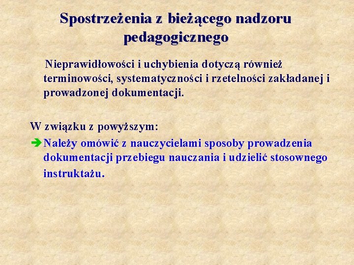 Spostrzeżenia z bieżącego nadzoru pedagogicznego Nieprawidłowości i uchybienia dotyczą również terminowości, systematyczności i rzetelności