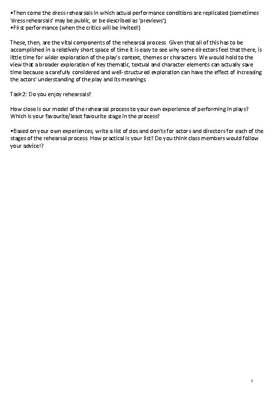  • Then come the dress rehearsals in which actual performance conditions are replicated