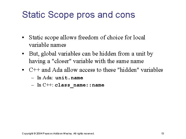 Static Scope pros and cons • Static scope allows freedom of choice for local