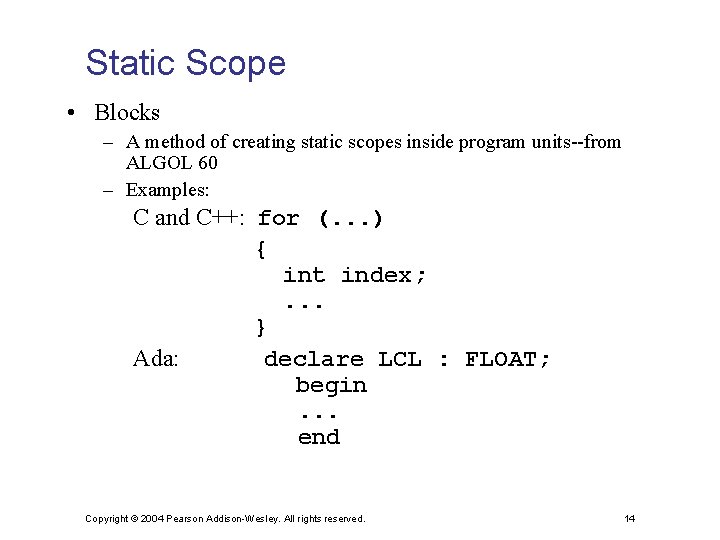 Static Scope • Blocks – A method of creating static scopes inside program units--from