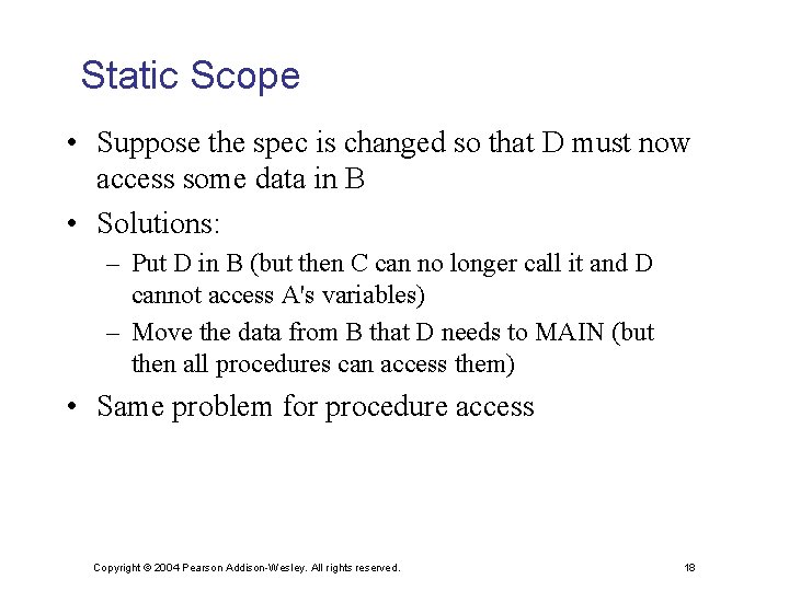 Static Scope • Suppose the spec is changed so that D must now access