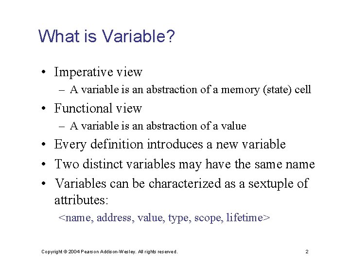 What is Variable? • Imperative view – A variable is an abstraction of a