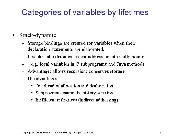 Categories of variables by lifetimes • Stack-dynamic – Storage bindings are created for variables