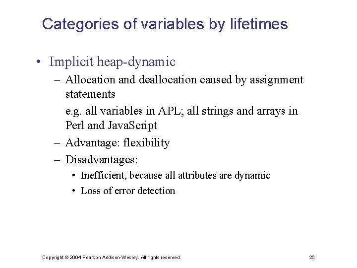 Categories of variables by lifetimes • Implicit heap-dynamic – Allocation and deallocation caused by