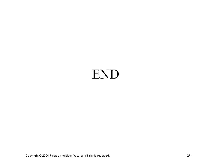 END Copyright © 2004 Pearson Addison-Wesley. All rights reserved. 27 
