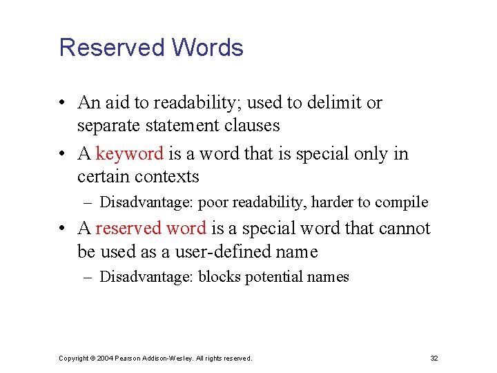 Reserved Words • An aid to readability; used to delimit or separate statement clauses