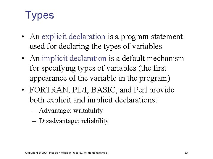 Types • An explicit declaration is a program statement used for declaring the types