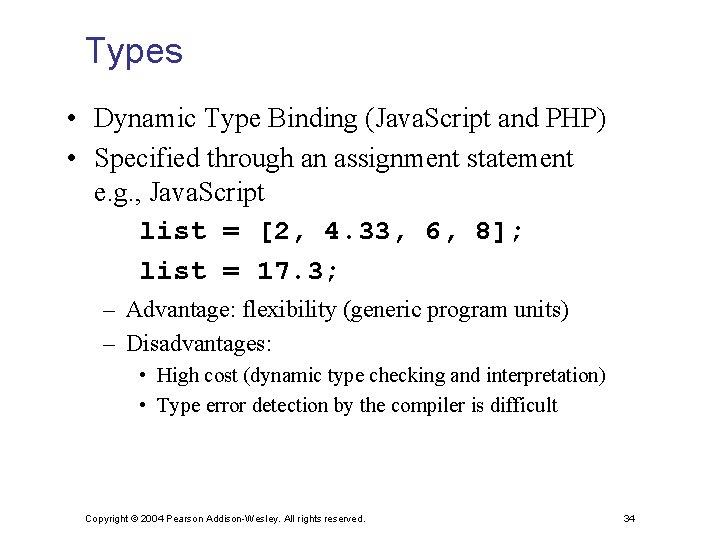 Types • Dynamic Type Binding (Java. Script and PHP) • Specified through an assignment