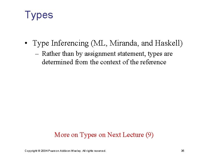 Types • Type Inferencing (ML, Miranda, and Haskell) – Rather than by assignment statement,