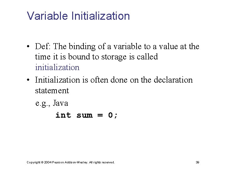 Variable Initialization • Def: The binding of a variable to a value at the
