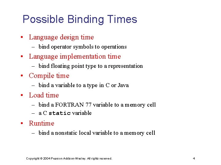 Possible Binding Times • Language design time – bind operator symbols to operations •