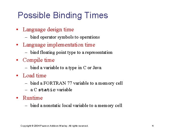 Possible Binding Times • Language design time – bind operator symbols to operations •