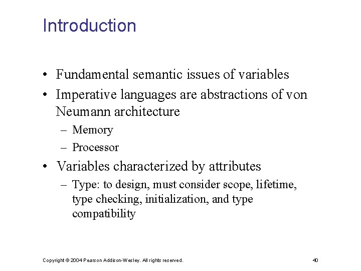 Introduction • Fundamental semantic issues of variables • Imperative languages are abstractions of von