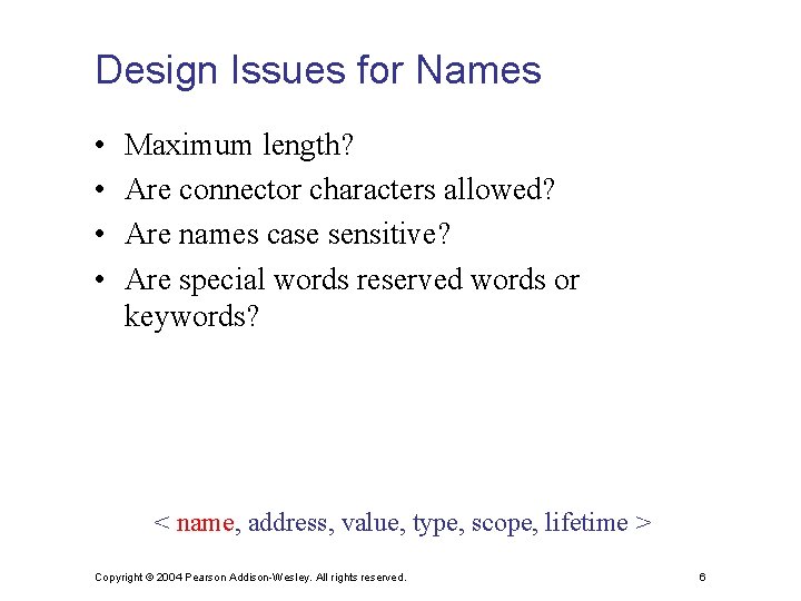 Design Issues for Names • • Maximum length? Are connector characters allowed? Are names