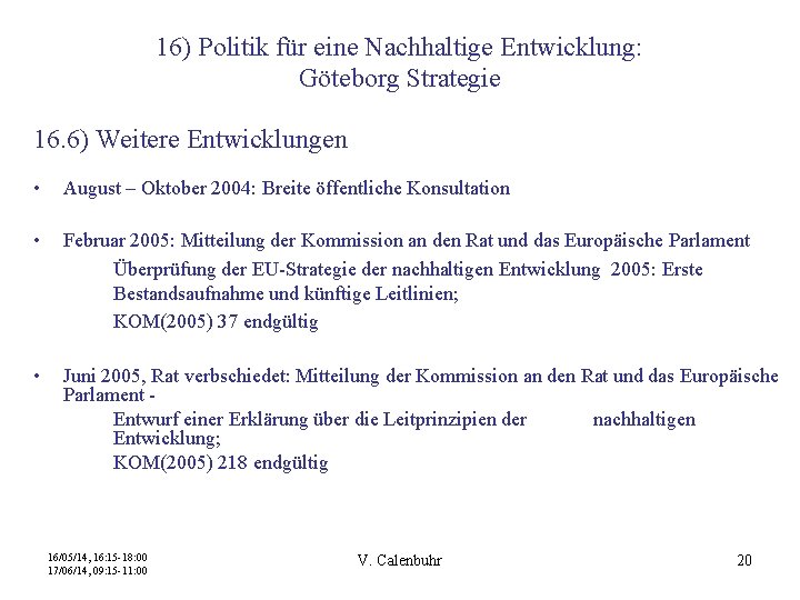 16) Politik für eine Nachhaltige Entwicklung: Göteborg Strategie 16. 6) Weitere Entwicklungen • August