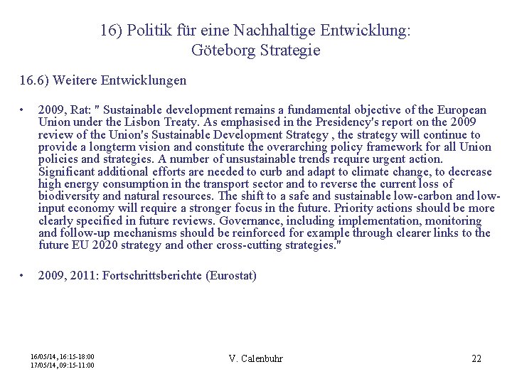 16) Politik für eine Nachhaltige Entwicklung: Göteborg Strategie 16. 6) Weitere Entwicklungen • 2009,