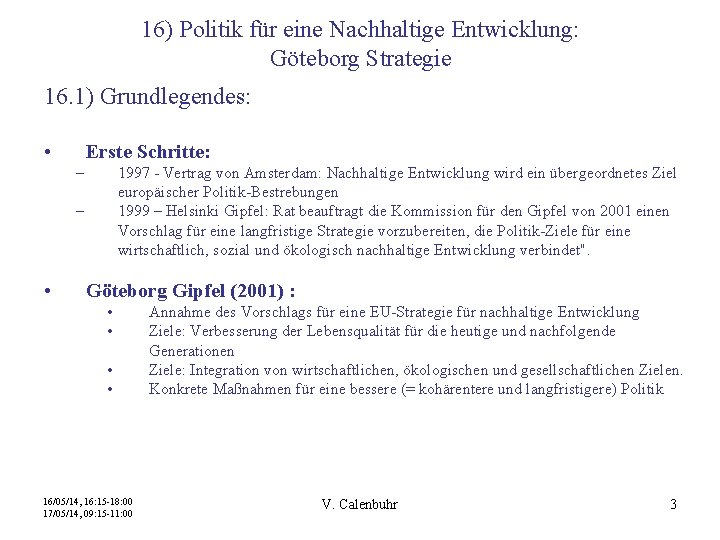 16) Politik für eine Nachhaltige Entwicklung: Göteborg Strategie 16. 1) Grundlegendes: • Erste Schritte: