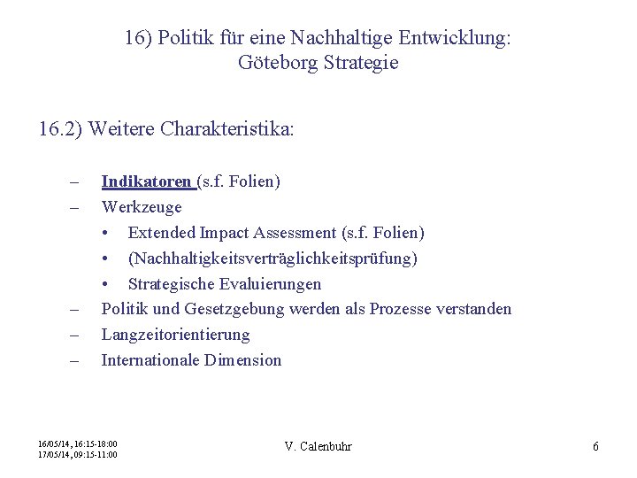 16) Politik für eine Nachhaltige Entwicklung: Göteborg Strategie 16. 2) Weitere Charakteristika: – –