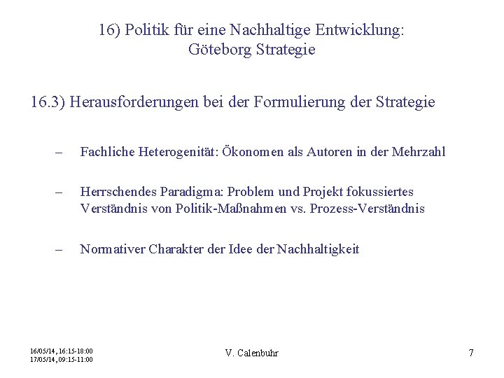 16) Politik für eine Nachhaltige Entwicklung: Göteborg Strategie 16. 3) Herausforderungen bei der Formulierung