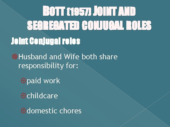 BOTT (1957) JOINT AND SEGREGATED CONJUGAL ROLES Joint Conjugal roles Husband Wife both share