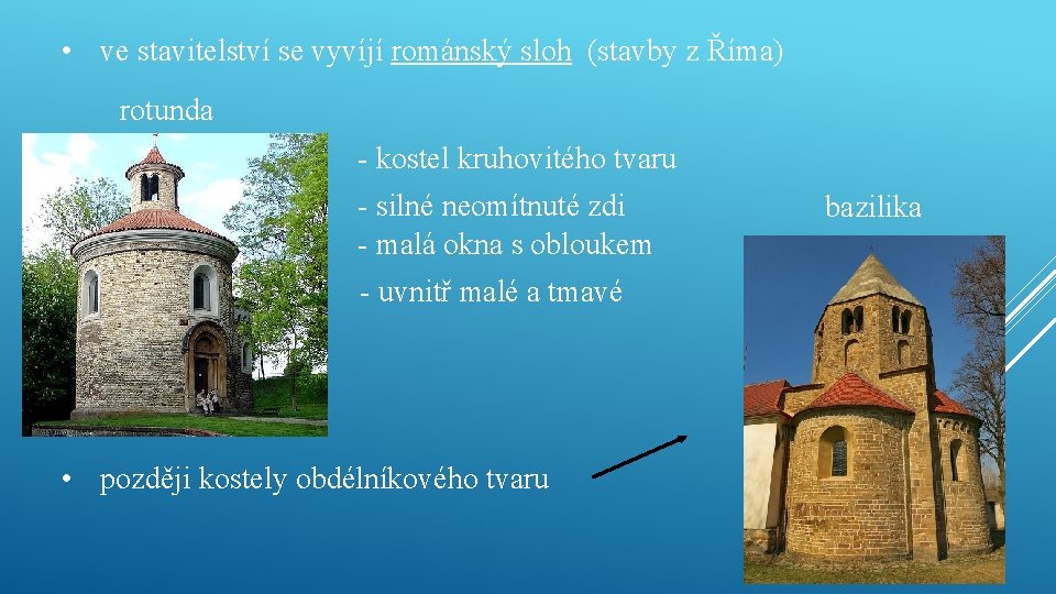  • ve stavitelství se vyvíjí románský sloh (stavby z Říma) rotunda - kostel