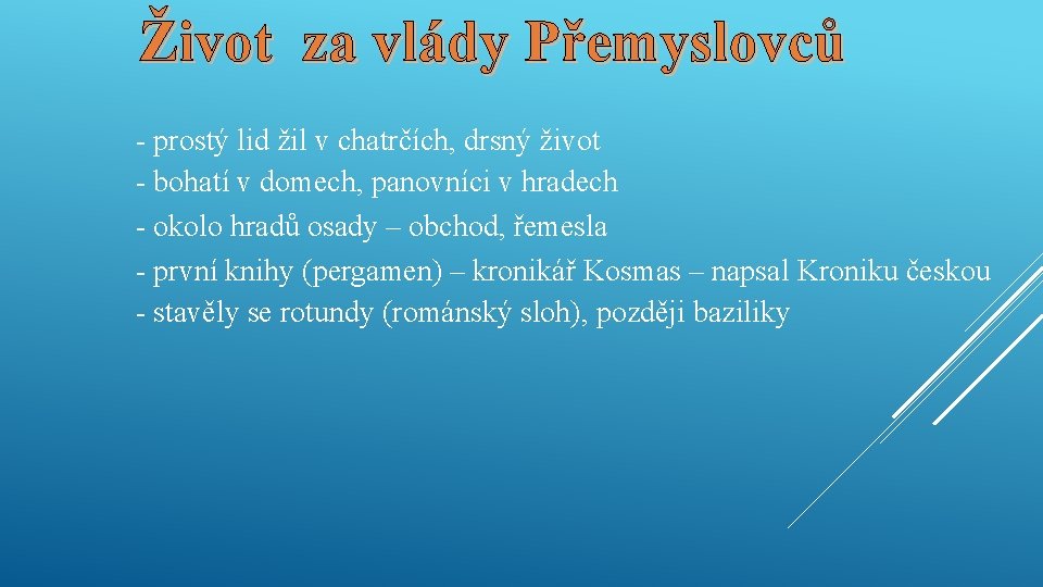 Život za vlády Přemyslovců - prostý lid žil v chatrčích, drsný život - bohatí