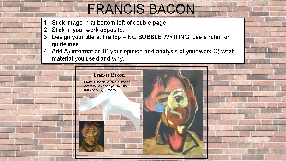 FRANCIS BACON 1. Stick image in at bottom left of double page 2. Stick