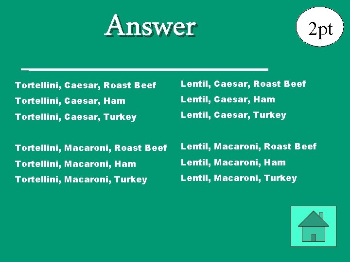 Answer 2 pt Tortellini, Caesar, Roast Beef Lentil, Caesar, Roast Beef Tortellini, Caesar, Ham