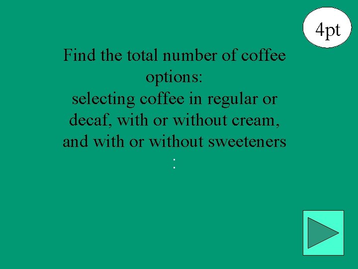 4 pt Find the total number of coffee options: selecting coffee in regular or