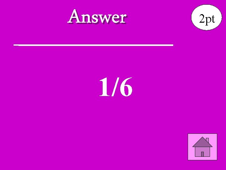 Answer 1/6 2 pt 