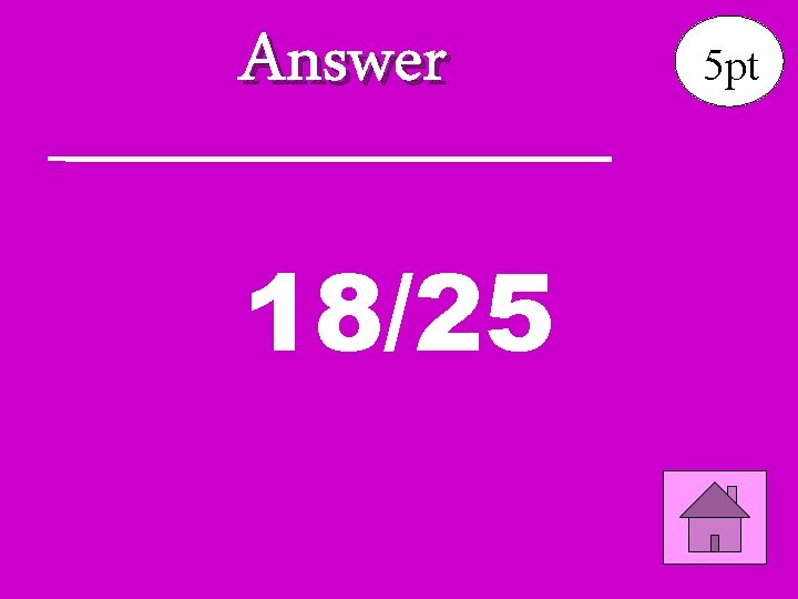 Answer 18/25 5 pt 