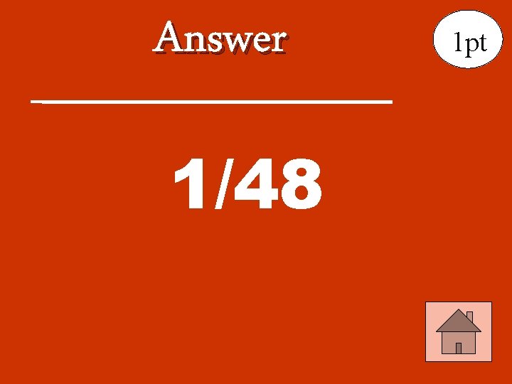 Answer 1/48 1 pt 