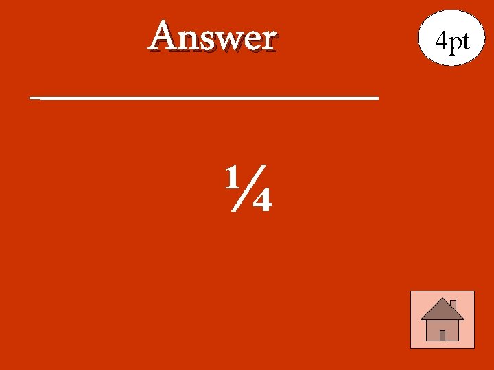 Answer ¼ 4 pt 