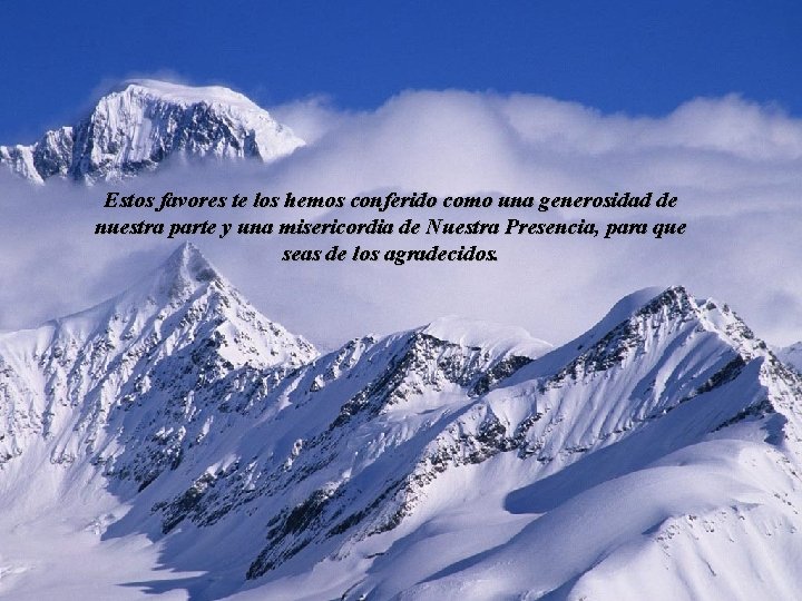 Estos favores te los hemos conferido como una generosidad de nuestra parte y una