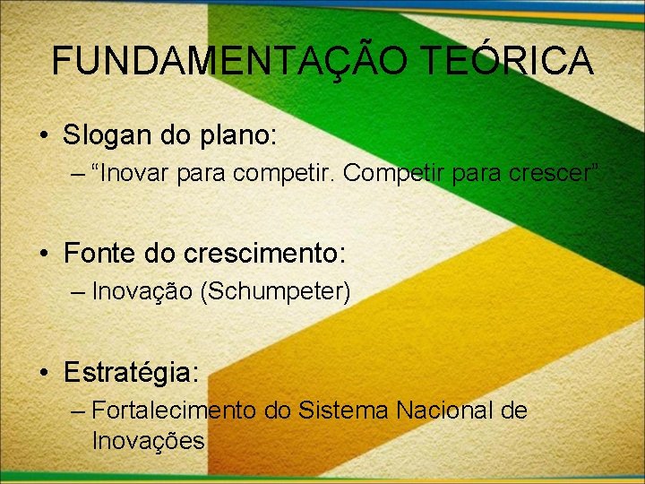 FUNDAMENTAÇÃO TEÓRICA • Slogan do plano: – “Inovar para competir. Competir para crescer” •