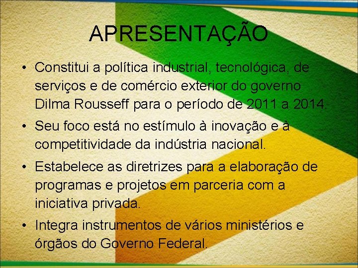 APRESENTAÇÃO • Constitui a política industrial, tecnológica, de serviços e de comércio exterior do