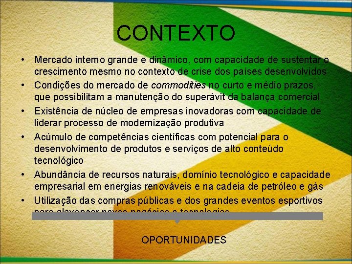 CONTEXTO • Mercado interno grande e dinâmico, com capacidade de sustentar o crescimento mesmo