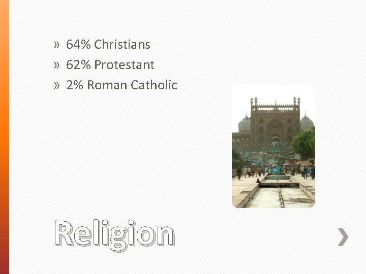 » 64% Christians » 62% Protestant » 2% Roman Catholic Religion 